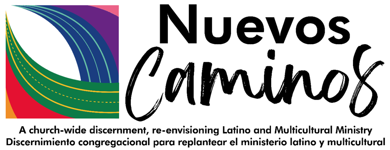 Nuevos Caminos - A church-wide discernment, re-envisioning Latino and Multicultural Ministry